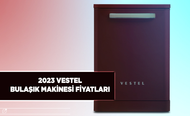 Vestel Bulaşık Makinesi Fiyatları